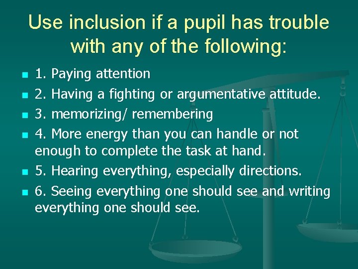 Use inclusion if a pupil has trouble with any of the following: n n