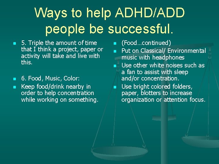 Ways to help ADHD/ADD people be successful. n n n 5. Triple the amount