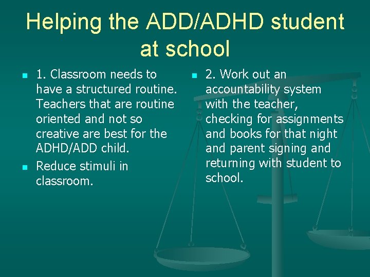 Helping the ADD/ADHD student at school n n 1. Classroom needs to have a