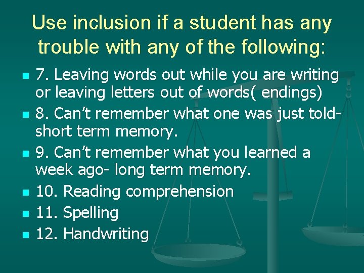 Use inclusion if a student has any trouble with any of the following: n