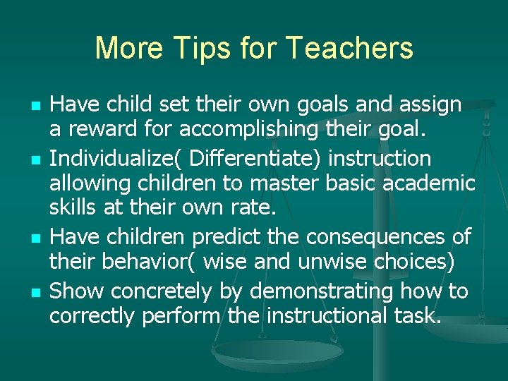 More Tips for Teachers n n Have child set their own goals and assign