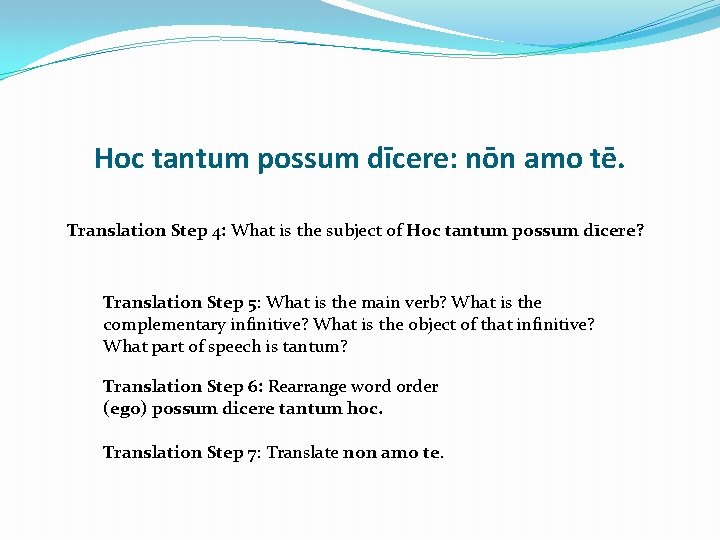 Hoc tantum possum dīcere: nōn amo tē. Translation Step 4: What is the subject