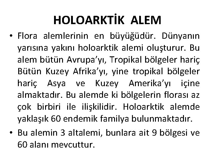 HOLOARKTİK ALEM • Flora alemlerinin en büyüğüdür. Dünyanın yarısına yakını holoarktik alemi oluşturur. Bu