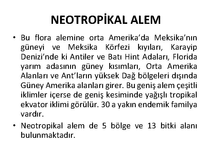 NEOTROPİKAL ALEM • Bu flora alemine orta Amerika’da Meksika’nın güneyi ve Meksika Körfezi kıyıları,