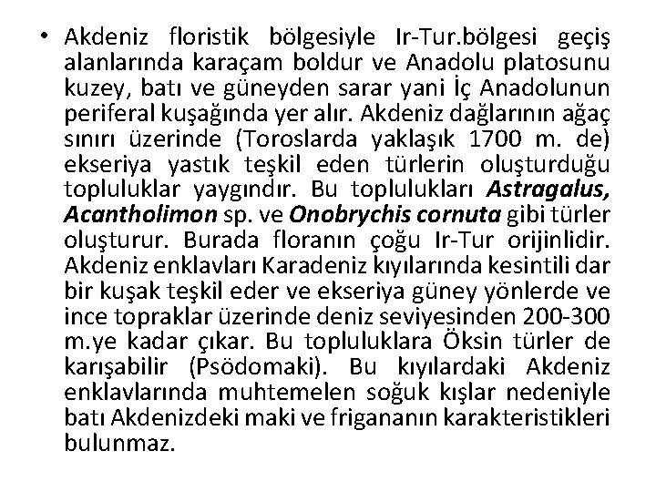  • Akdeniz floristik bölgesiyle Ir-Tur. bölgesi geçiş alanlarında karaçam boldur ve Anadolu platosunu