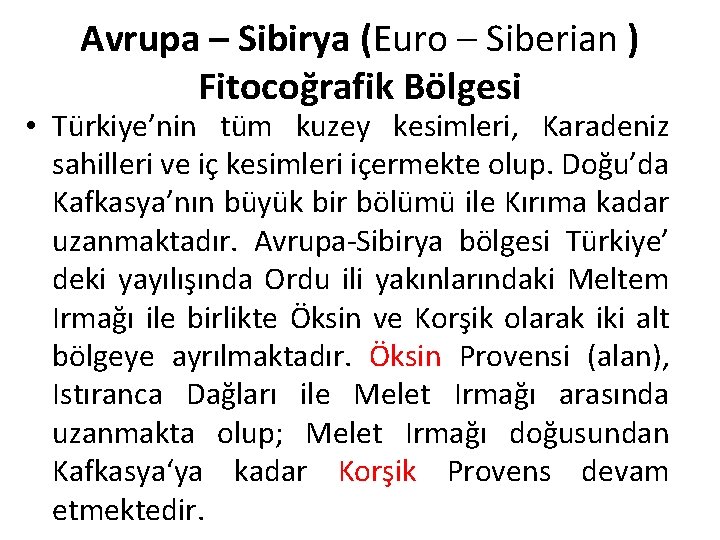 Avrupa – Sibirya (Euro – Siberian ) Fitocoğrafik Bölgesi • Türkiye’nin tüm kuzey kesimleri,