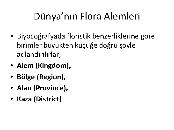 Dünya’nın Flora Alemleri • Biyocoğrafyada floristik benzerliklerine göre birimler büyükten küçüğe doğru şöyle adlandırılırlar;