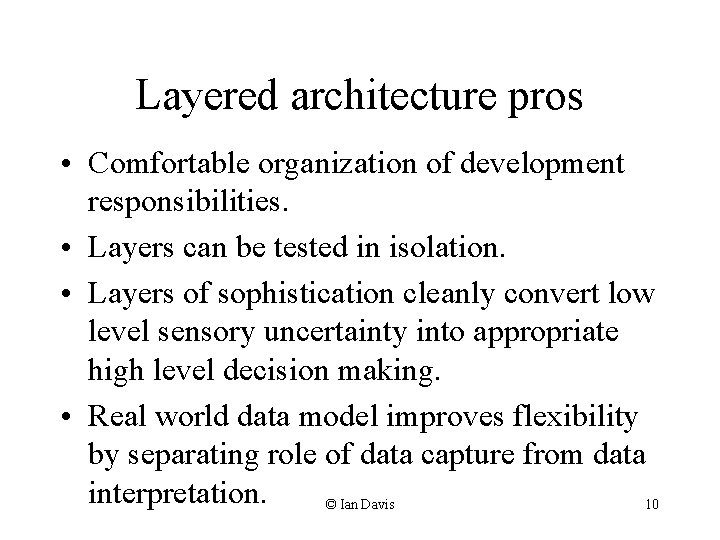 Layered architecture pros • Comfortable organization of development responsibilities. • Layers can be tested