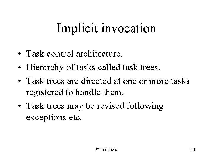 Implicit invocation • Task control architecture. • Hierarchy of tasks called task trees. •