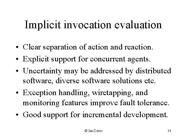 Implicit invocation evaluation • Clear separation of action and reaction. • Explicit support for