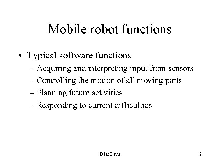Mobile robot functions • Typical software functions – Acquiring and interpreting input from sensors