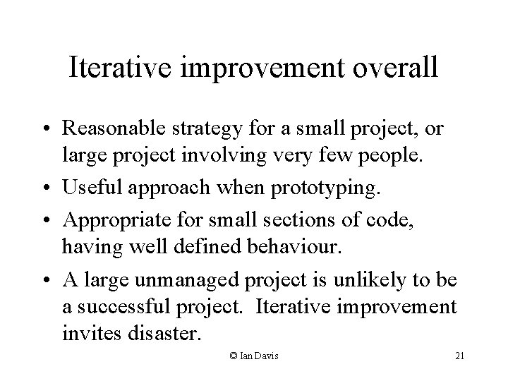 Iterative improvement overall • Reasonable strategy for a small project, or large project involving