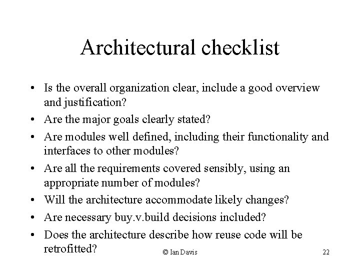 Architectural checklist • Is the overall organization clear, include a good overview and justification?