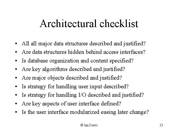 Architectural checklist • • • All all major data structures described and justified? Are