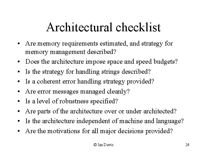 Architectural checklist • Are memory requirements estimated, and strategy for memory management described? •