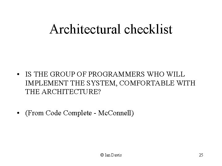 Architectural checklist • IS THE GROUP OF PROGRAMMERS WHO WILL IMPLEMENT THE SYSTEM, COMFORTABLE