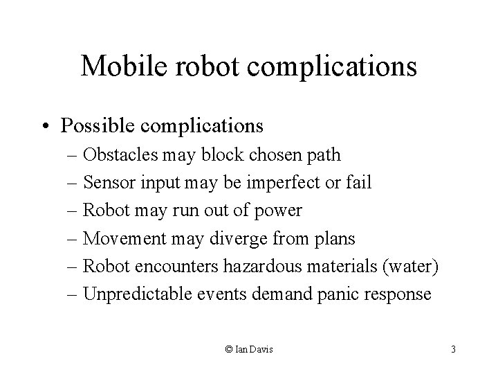 Mobile robot complications • Possible complications – Obstacles may block chosen path – Sensor