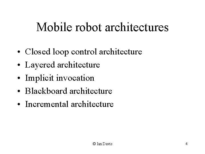 Mobile robot architectures • • • Closed loop control architecture Layered architecture Implicit invocation