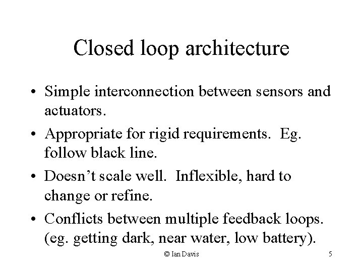 Closed loop architecture • Simple interconnection between sensors and actuators. • Appropriate for rigid