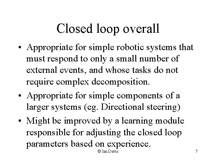 Closed loop overall • Appropriate for simple robotic systems that must respond to only