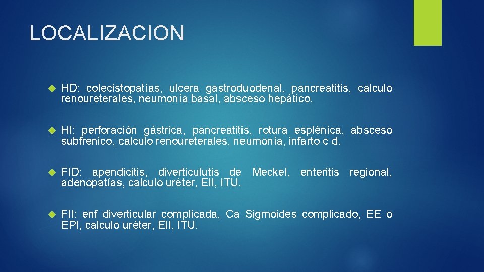 LOCALIZACION HD: colecistopatías, ulcera gastroduodenal, pancreatitis, calculo renoureterales, neumonía basal, absceso hepático. HI: perforación