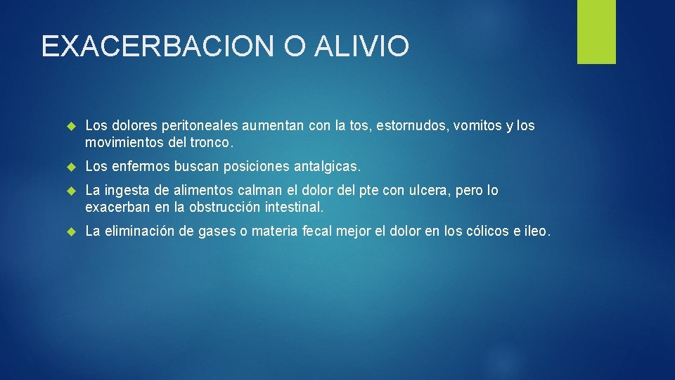 EXACERBACION O ALIVIO Los dolores peritoneales aumentan con la tos, estornudos, vomitos y los