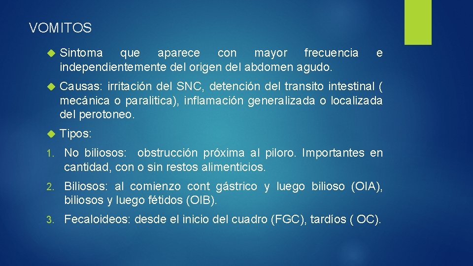 VOMITOS Sintoma que aparece con mayor frecuencia independientemente del origen del abdomen agudo. e