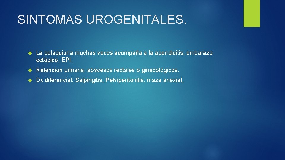 SINTOMAS UROGENITALES. La polaquiuria muchas veces acompaña a la apendicitis, embarazo ectópico, EPI. Retencion