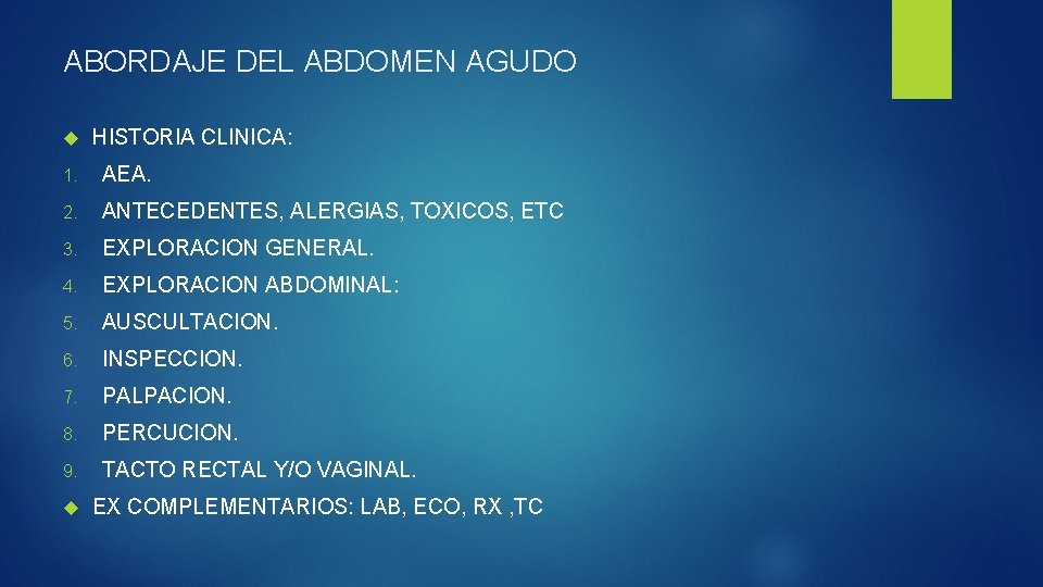 ABORDAJE DEL ABDOMEN AGUDO HISTORIA CLINICA: 1. AEA. 2. ANTECEDENTES, ALERGIAS, TOXICOS, ETC 3.