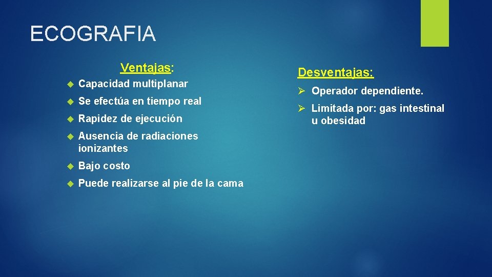 ECOGRAFIA Ventajas: Capacidad multiplanar Se efectúa en tiempo real Rapidez de ejecución Ausencia de