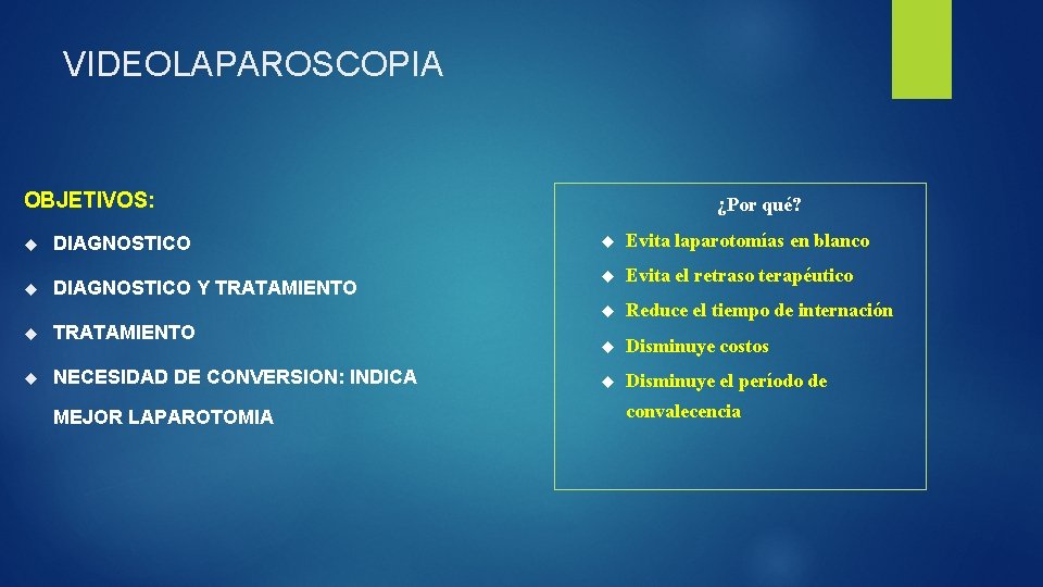 VIDEOLAPAROSCOPIA OBJETIVOS: DIAGNOSTICO Y TRATAMIENTO NECESIDAD DE CONVERSION: INDICA MEJOR LAPAROTOMIA ¿Por qué? Evita
