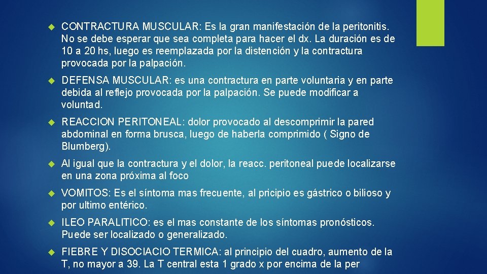  CONTRACTURA MUSCULAR: Es la gran manifestación de la peritonitis. No se debe esperar