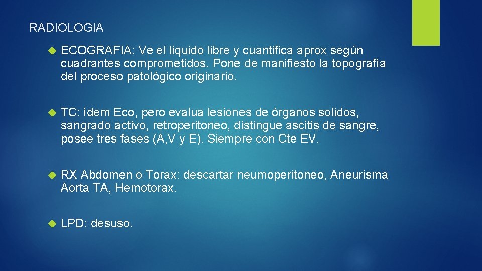 RADIOLOGIA ECOGRAFIA: Ve el liquido libre y cuantifica aprox según cuadrantes comprometidos. Pone de