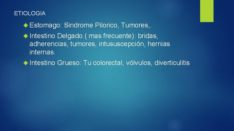 ETIOLOGIA Estomago: Sindrome Pilorico, Tumores, . Intestino Delgado ( mas frecuente): bridas, adherencias, tumores,