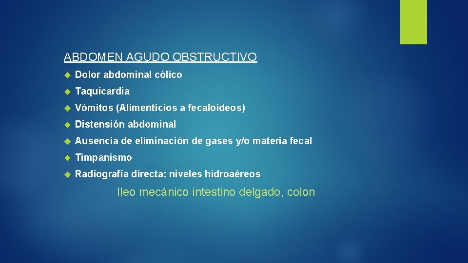 ABDOMEN AGUDO OBSTRUCTIVO Dolor abdominal cólico Taquicardia Vómitos (Alimenticios a fecaloideos) Distensión abdominal Ausencia