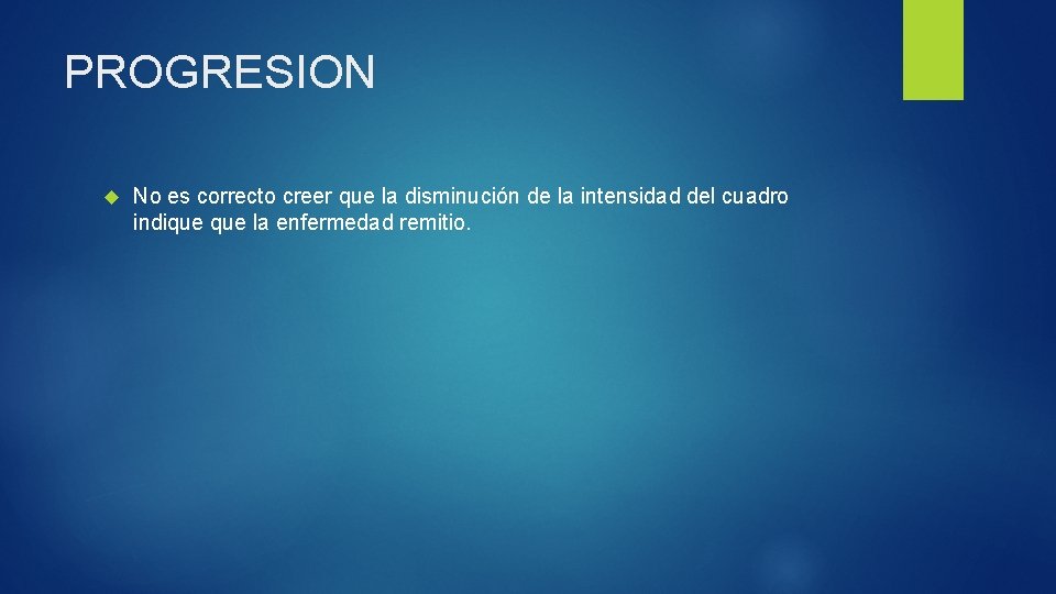 PROGRESION No es correcto creer que la disminución de la intensidad del cuadro indique