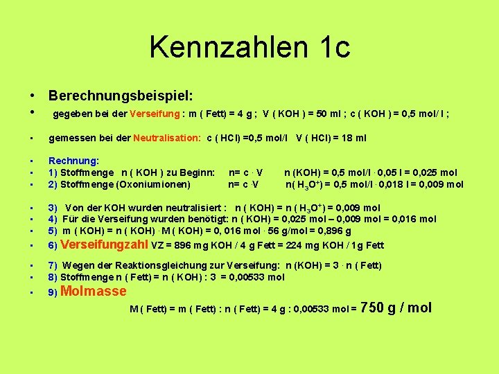 Kennzahlen 1 c • Berechnungsbeispiel: • gegeben bei der Verseifung : m ( Fett)