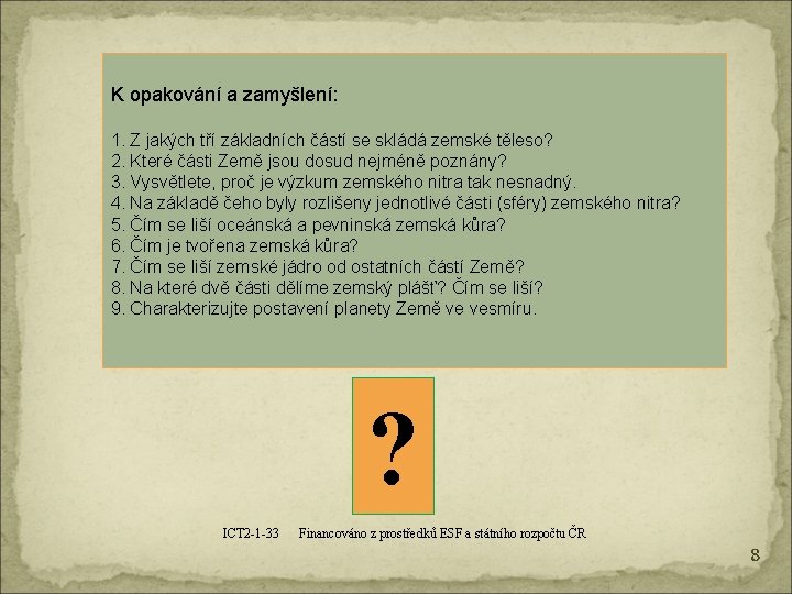 K opakování a zamyšlení: 1. Z jakých tří základních částí se skládá zemské těleso?