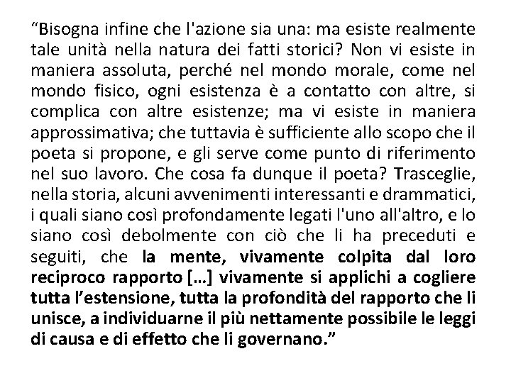 “Bisogna infine che l'azione sia una: ma esiste realmente tale unità nella natura dei