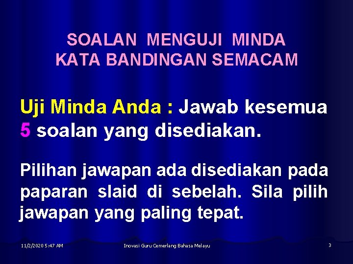 SOALAN MENGUJI MINDA KATA BANDINGAN SEMACAM Uji Minda Anda : Jawab kesemua 5 soalan