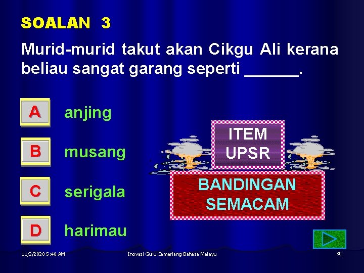 SOALAN 3 Murid-murid takut akan Cikgu Ali kerana beliau sangat garang seperti ______. A