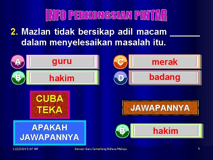 2. Mazlan tidak bersikap adil macam ______ dalam menyelesaikan masalah itu. A guru C