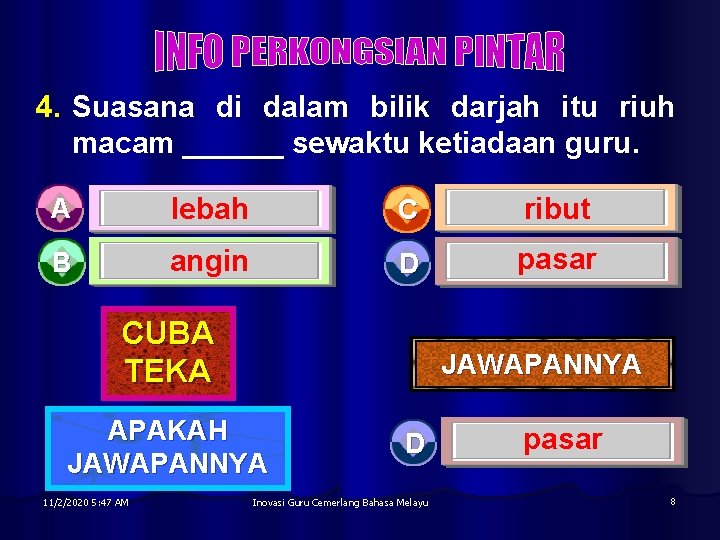 4. Suasana di dalam bilik darjah itu riuh macam ______ sewaktu ketiadaan guru. A