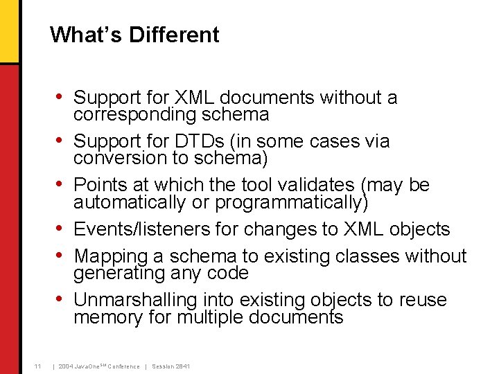 What’s Different • Support for XML documents without a • • • 11 corresponding