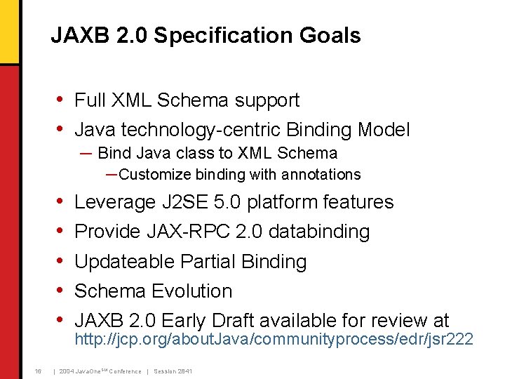 JAXB 2. 0 Specification Goals • Full XML Schema support • Java technology-centric Binding
