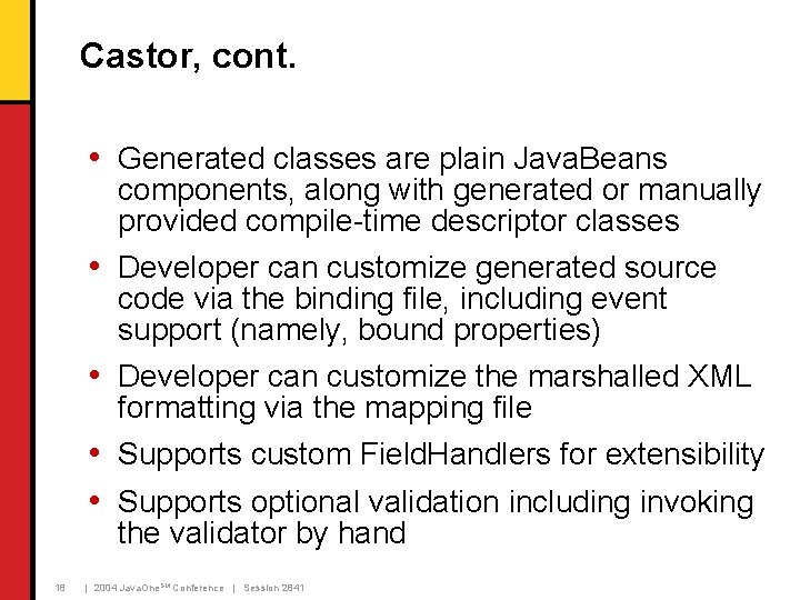 Castor, cont. • Generated classes are plain Java. Beans components, along with generated or
