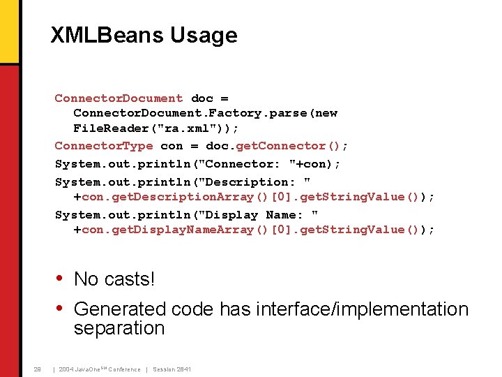 XMLBeans Usage Connector. Document doc = Connector. Document. Factory. parse(new File. Reader("ra. xml")); Connector.