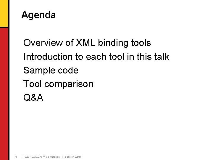 Agenda Overview of XML binding tools Introduction to each tool in this talk Sample