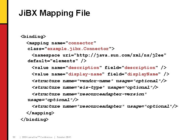 Ji. BX Mapping File <binding> <mapping name="connector" class="example. jibx. Connector"> <namespace uri="http: //java. sun.