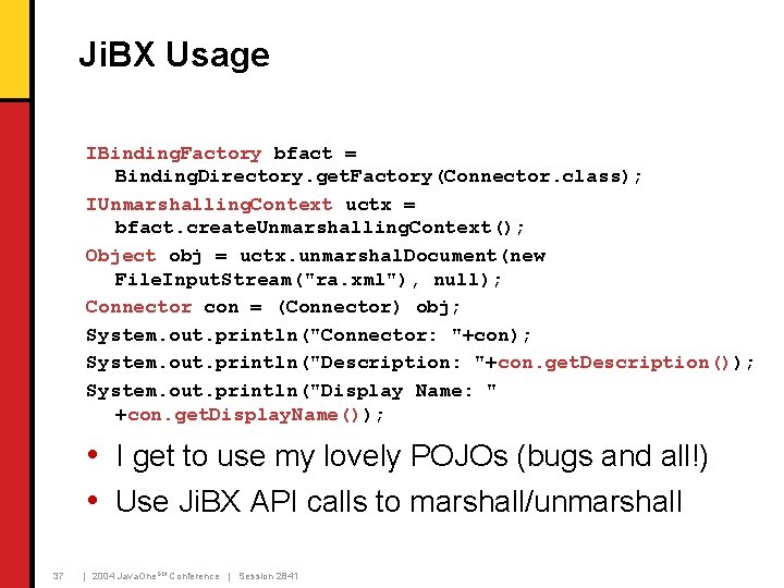 Ji. BX Usage IBinding. Factory bfact = Binding. Directory. get. Factory(Connector. class); IUnmarshalling. Context